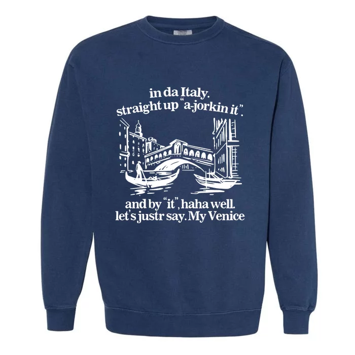 In Italy Straight Up Ajorkin It And By It Haha Well LetS Justr Say My Venice Garment-Dyed Sweatshirt