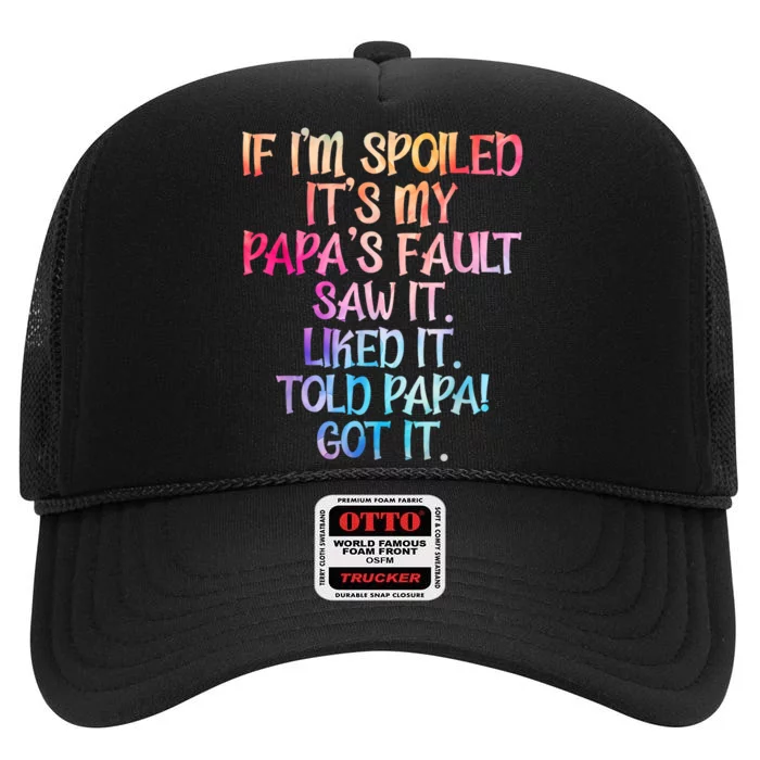 If Im Spoiled Its My Papas Fault Funny Spoiling High Crown Mesh Trucker Hat