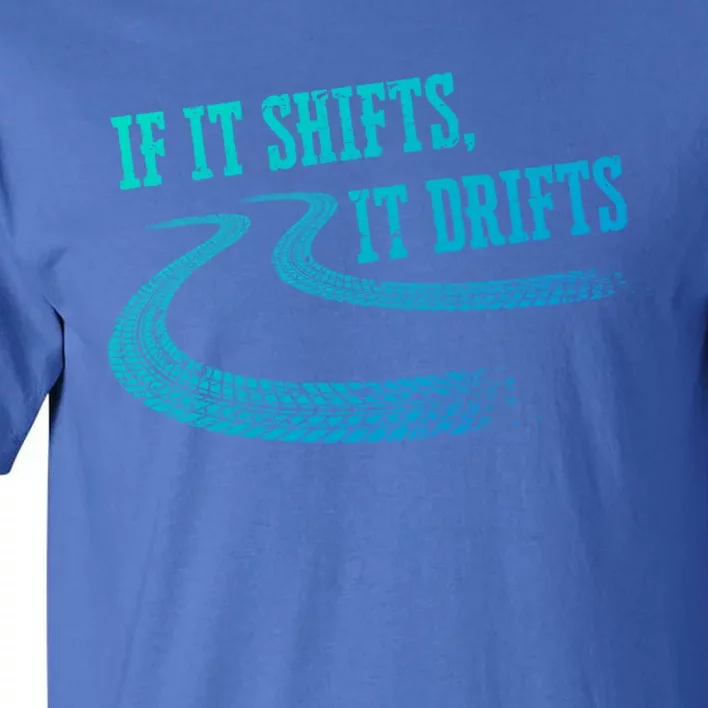 If It Shifts It Drifts Funny Racing Car Mechanic Gift Tall T-Shirt