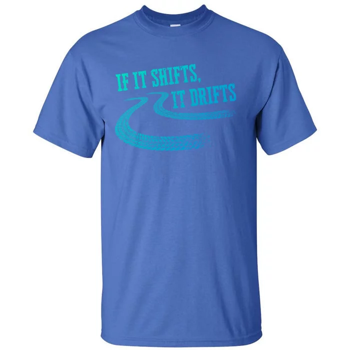 If It Shifts It Drifts Funny Racing Car Mechanic Gift Tall T-Shirt