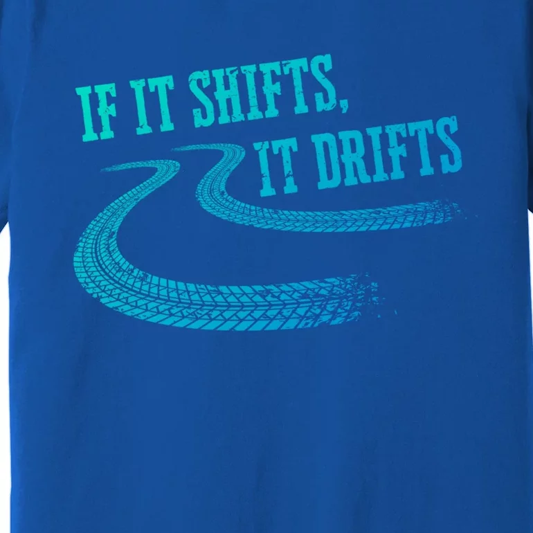 If It Shifts It Drifts Funny Racing Car Mechanic Gift Premium T-Shirt