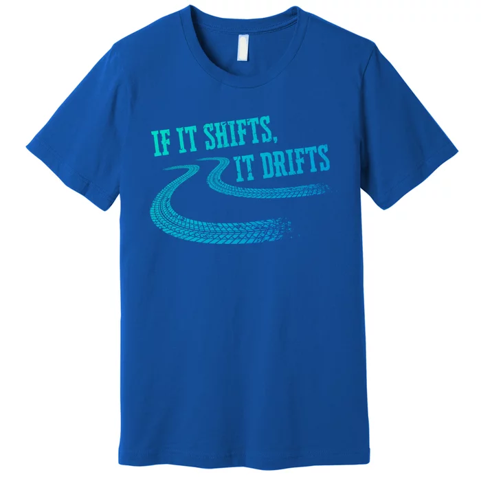 If It Shifts It Drifts Funny Racing Car Mechanic Gift Premium T-Shirt