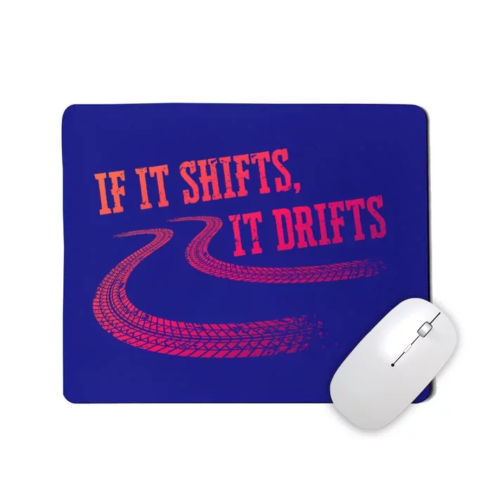 If It Shifts It Drifts Funny Racing Car Mechanic Gift Mousepad