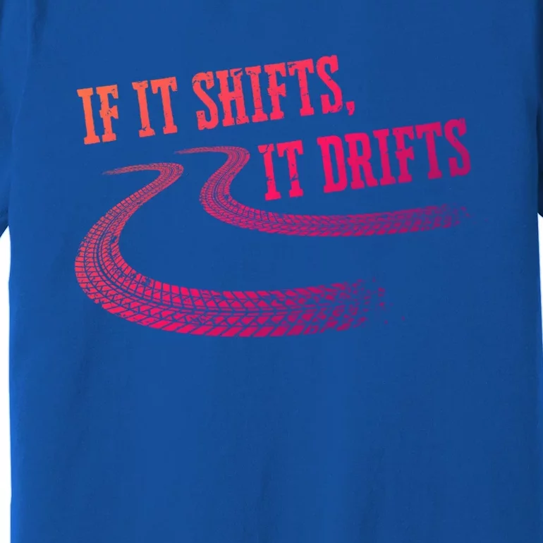 If It Shifts It Drifts Funny Racing Car Mechanic Gift Premium T-Shirt