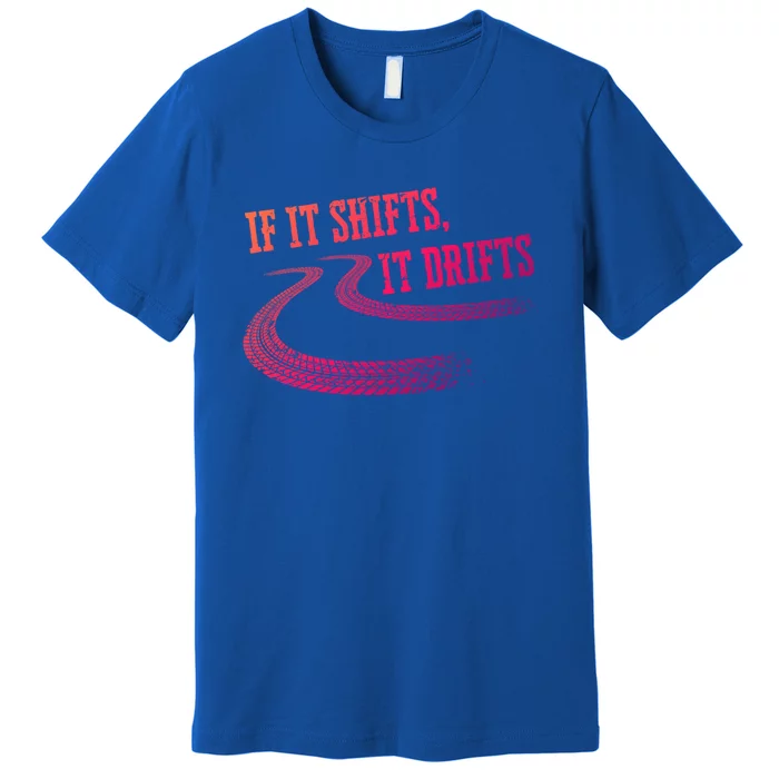 If It Shifts It Drifts Funny Racing Car Mechanic Gift Premium T-Shirt