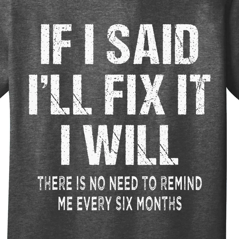 If I Said ILl Fix I Will There Is No Need To Remind Me Fun T-Shirt