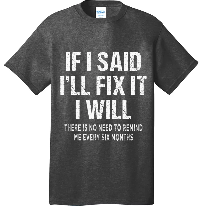 If I Said ILl Fix I Will There Is No Need To Remind Me Fun T-Shirt