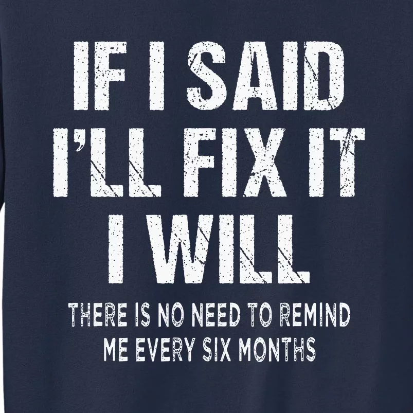 If I Said ILl Fix I Will There Is No Need To Remind Me Fun Sweatshirt