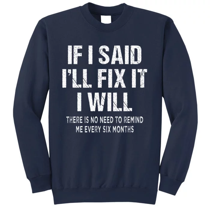 If I Said ILl Fix I Will There Is No Need To Remind Me Fun Sweatshirt