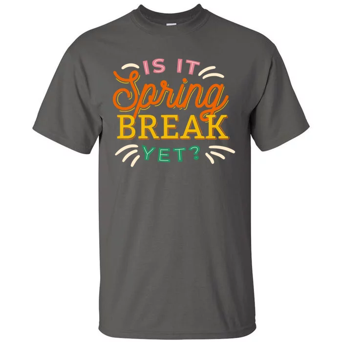 Is It Spring Break Yet Tall T-Shirt