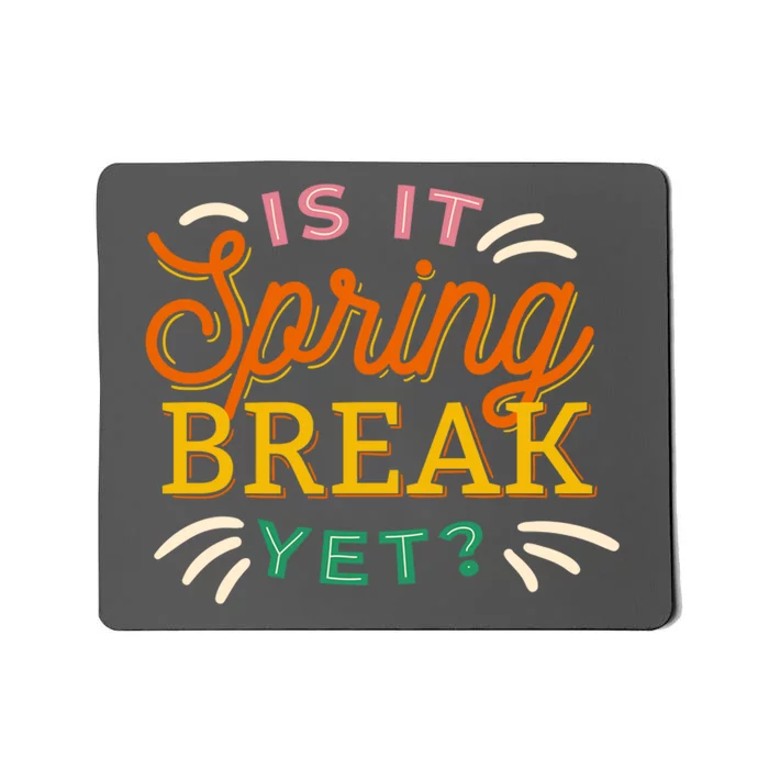 Is It Spring Break Yet Mousepad