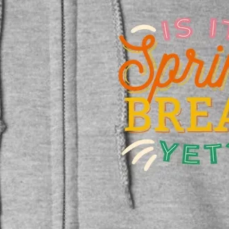 Is It Spring Break Yet Full Zip Hoodie