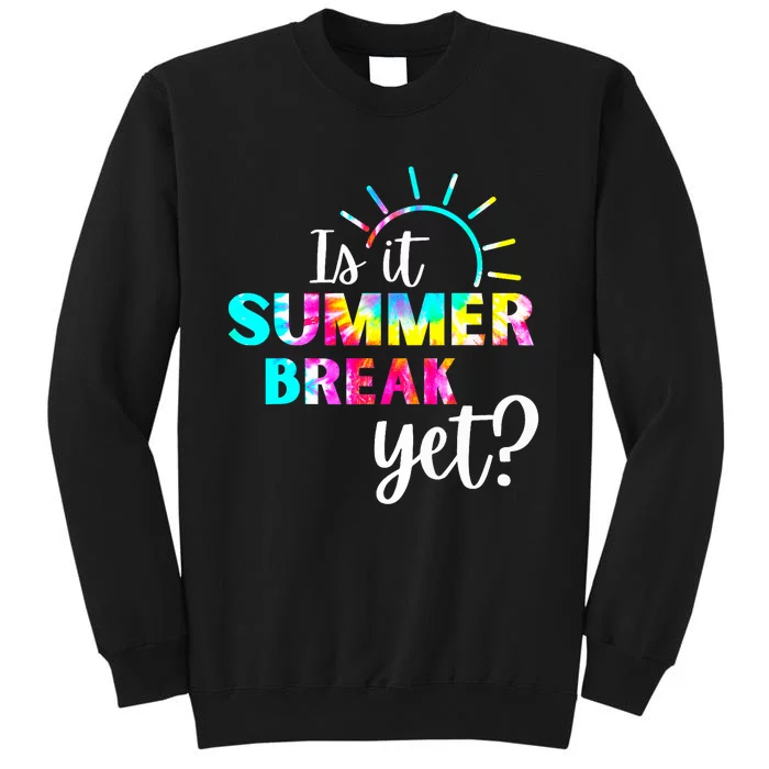 Is It Summer Break Yet Teacher Appreciation Tall Sweatshirt