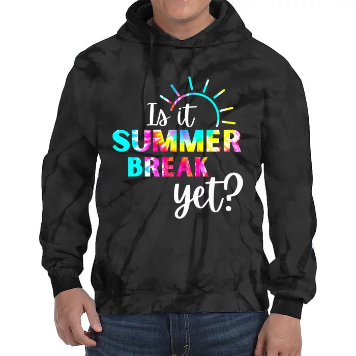 Is It Summer Break Yet Teacher Appreciation Tie Dye Hoodie