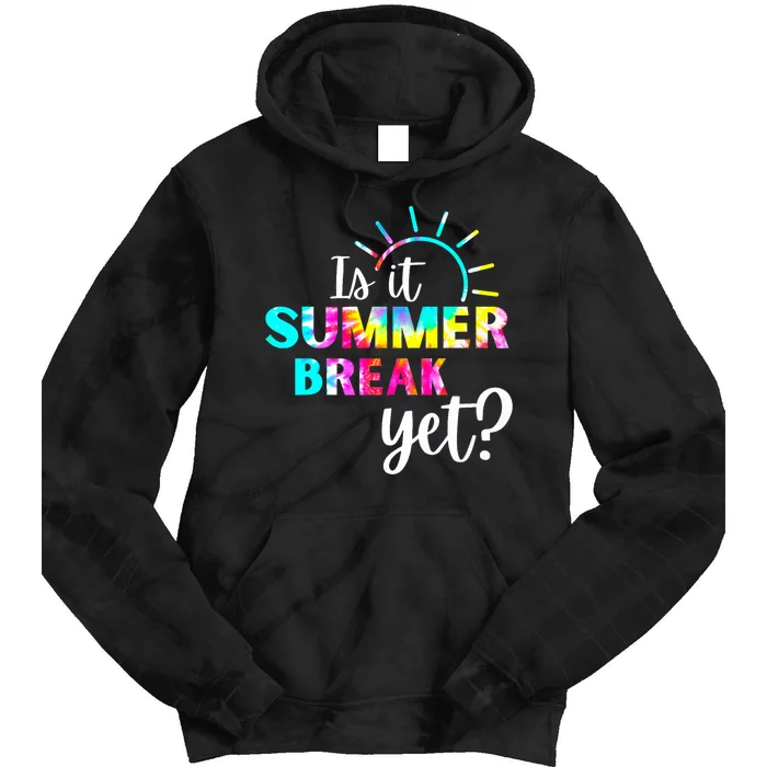 Is It Summer Break Yet Teacher Appreciation Tie Dye Hoodie