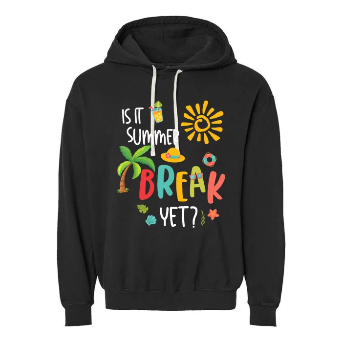 Is It Summer Break Yet Last Day of School Teacher Garment-Dyed Fleece Hoodie