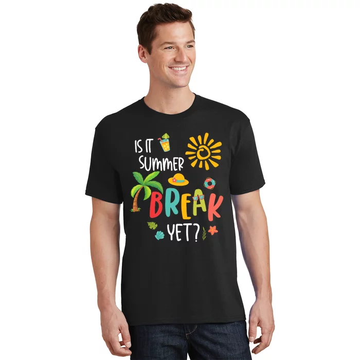 Is It Summer Break Yet Last Day of School Teacher T-Shirt