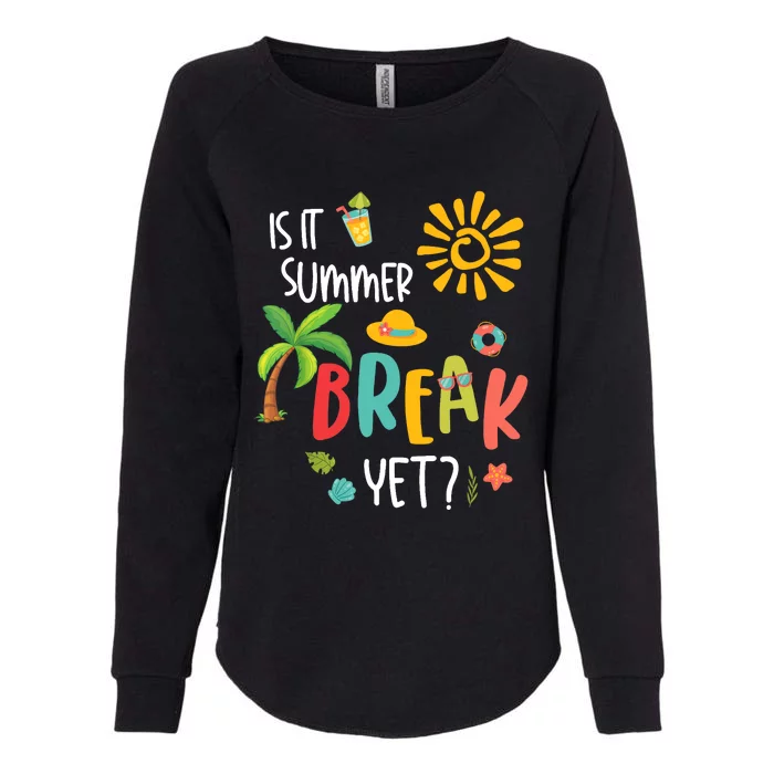 Is It Summer Break Yet Last Day of School Teacher Womens California Wash Sweatshirt