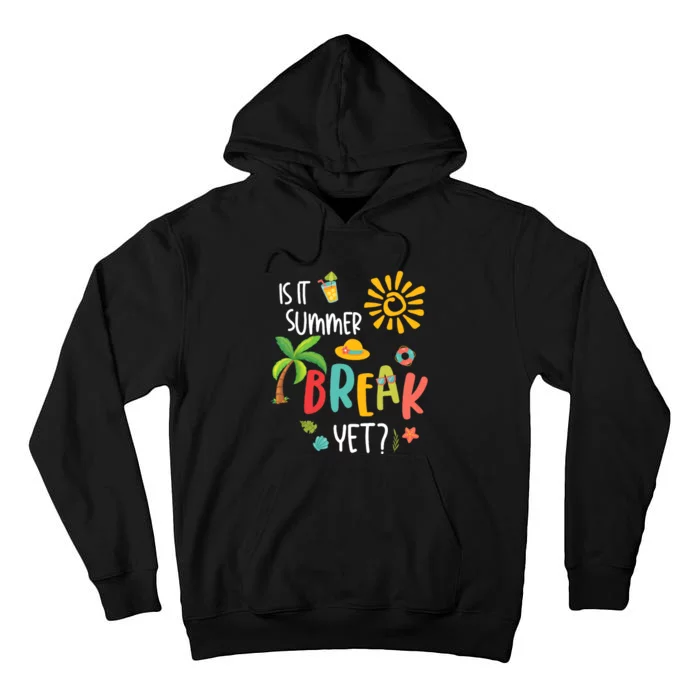 Is It Summer Break Yet Last Day of School Teacher Tall Hoodie