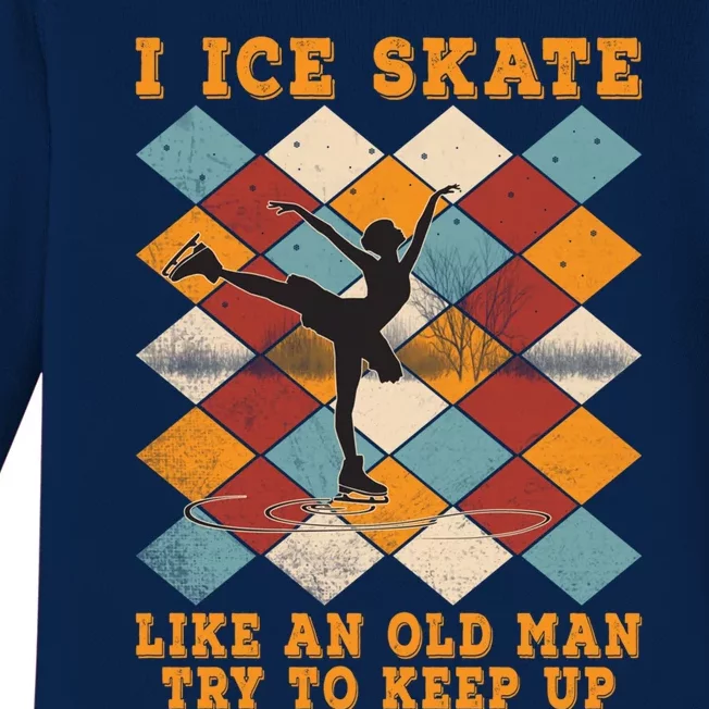 I Ice Skate Like An Old Try To Keep Up Funny Skater Ski Gift Baby Long Sleeve Bodysuit