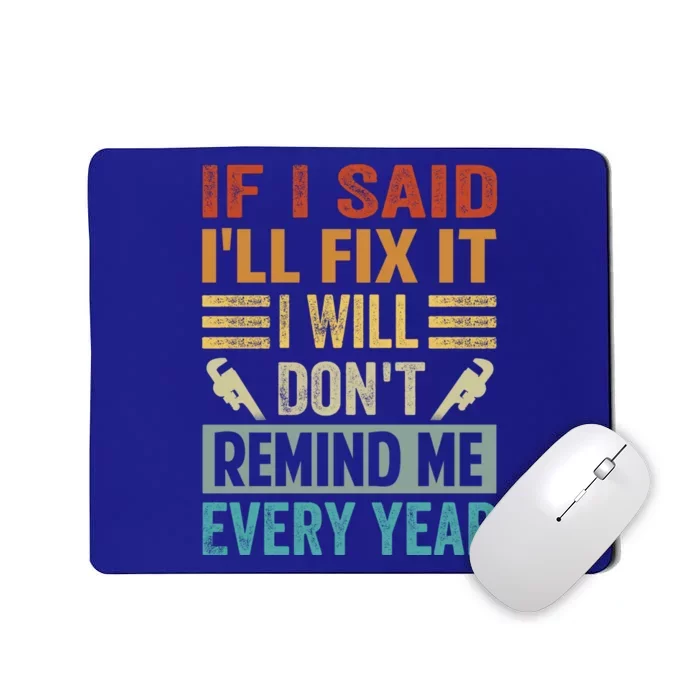 If I Said I'll Fix It Cool Gift I Will Cool Gift Don't Remind Me Every Year Gift Mousepad