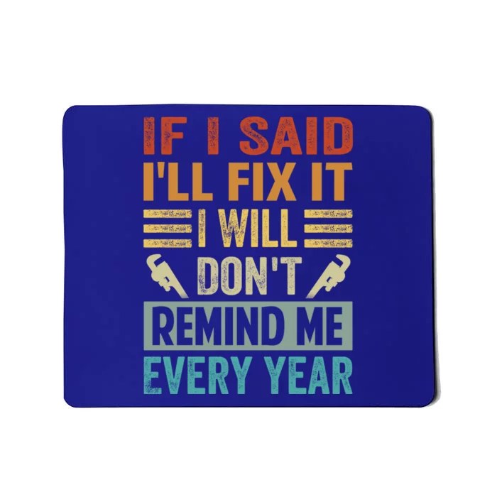 If I Said I'll Fix It Cool Gift I Will Cool Gift Don't Remind Me Every Year Gift Mousepad