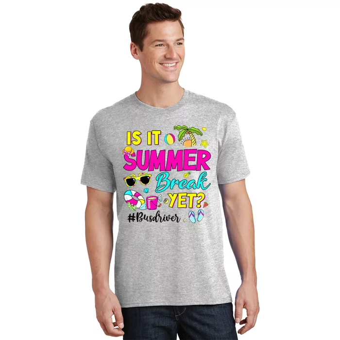 Is It Summer Break Yet Bus Driver Last Day Of School T-Shirt