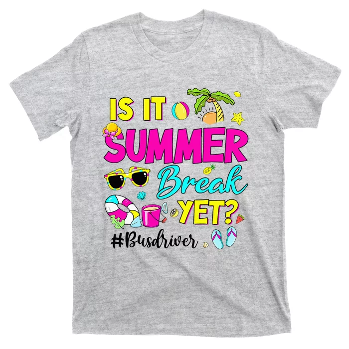 Is It Summer Break Yet Bus Driver Last Day Of School T-Shirt