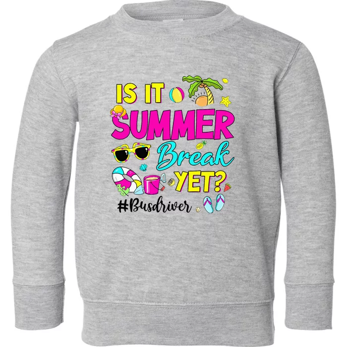 Is It Summer Break Yet Bus Driver Last Day Of School Toddler Sweatshirt