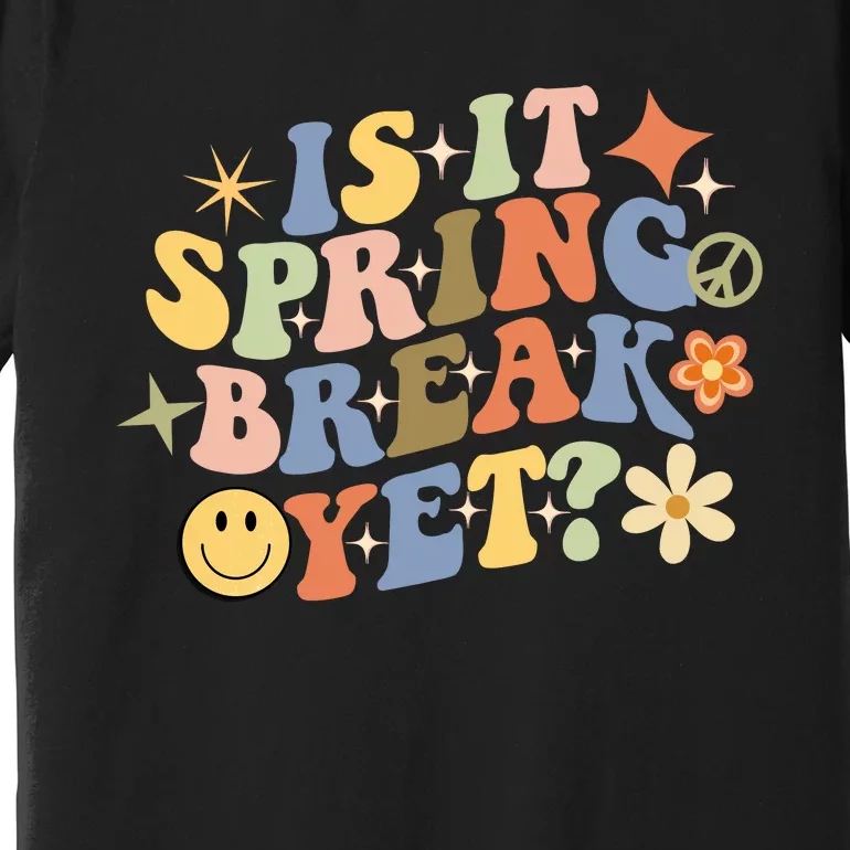 Is It Spring Break Yet? Groovy Retro Vacation Teacher Flower Premium T-Shirt