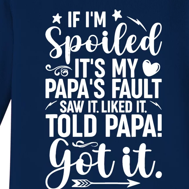 If IM Spoiled ItS My PapaS Fault Saw It Liked It Baby Long Sleeve Bodysuit