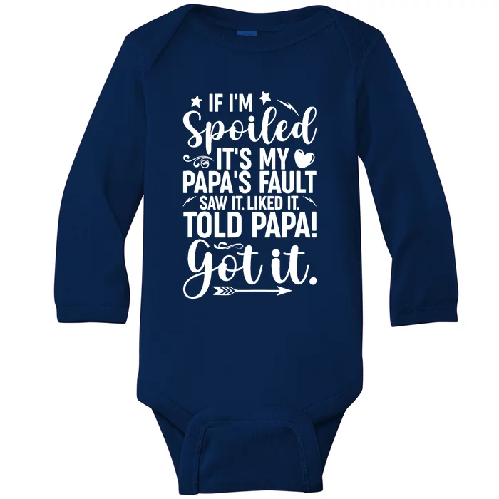 If IM Spoiled ItS My PapaS Fault Saw It Liked It Baby Long Sleeve Bodysuit