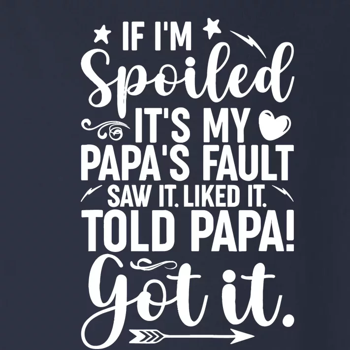 If IM Spoiled ItS My PapaS Fault Saw It Liked It Toddler Long Sleeve Shirt