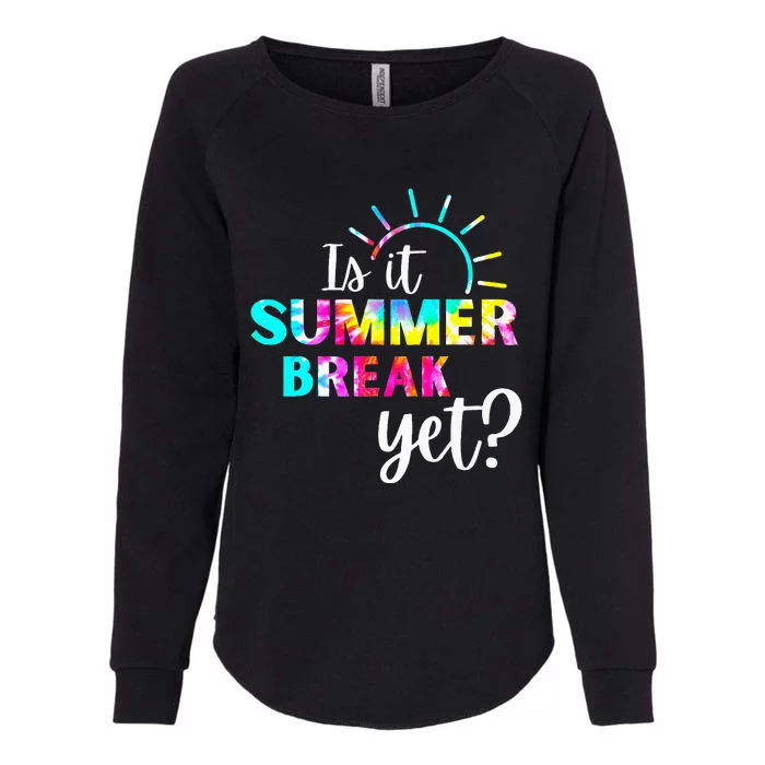 Is It Summer Break Yet Teacher Appreciation Womens California Wash Sweatshirt