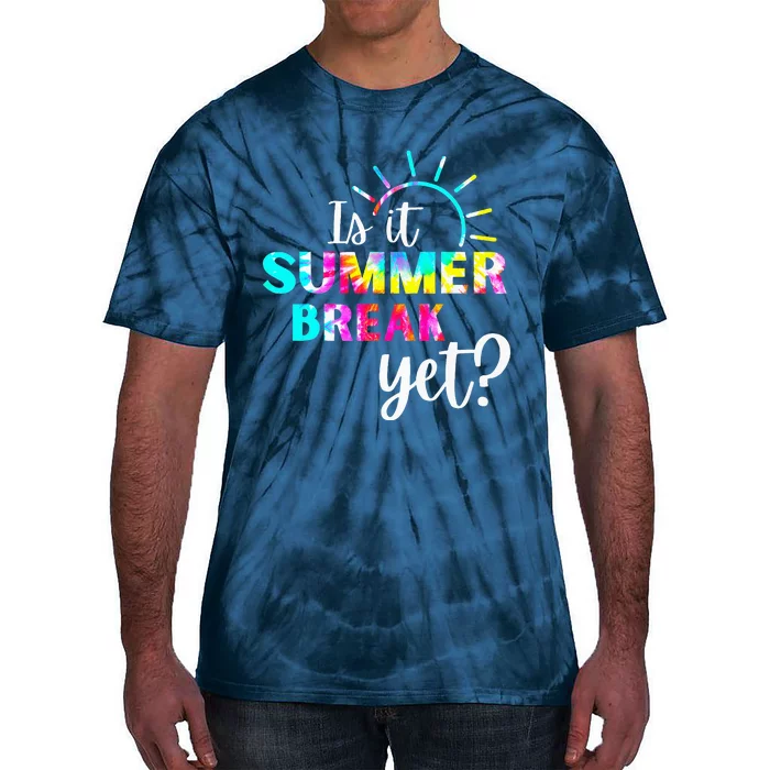 Is It Summer Break Yet Teacher Appreciation Tie-Dye T-Shirt