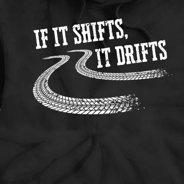 If It Shifts It Drifts Funny Racing Car Mechanic Gift Cute Gift Tie Dye Hoodie