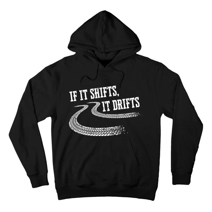 If It Shifts It Drifts Funny Racing Car Mechanic Gift Cute Gift Tall Hoodie