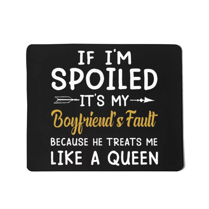 If Im Spoiled Its My Boyfriends Fault Because He Treats Mousepad