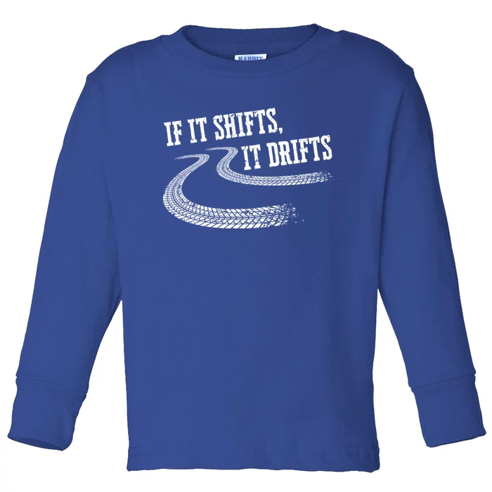 If It Shifts It Drifts Funny Racing Car Mechanic Gift Toddler Long Sleeve Shirt