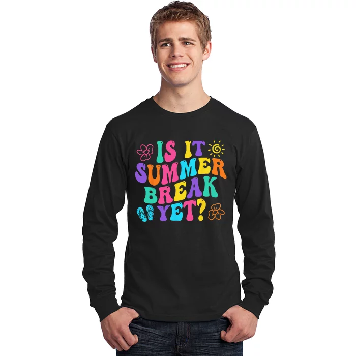 Is It Summer Break Yet Last Day Of School Teacher Vacation Long Sleeve Shirt