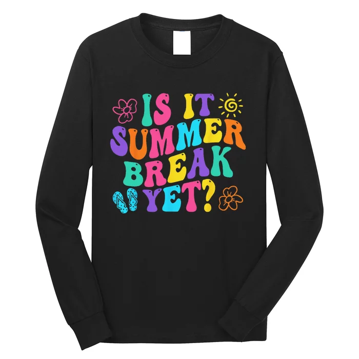 Is It Summer Break Yet Last Day Of School Teacher Vacation Long Sleeve Shirt