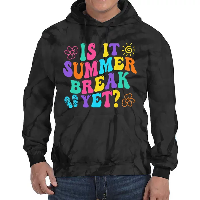 Is It Summer Break Yet Last Day Of School Teacher Vacation Tie Dye Hoodie