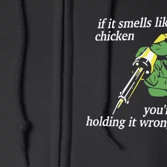 If It Smells Like Chicken You’Re Holding It Wrong Full Zip Hoodie