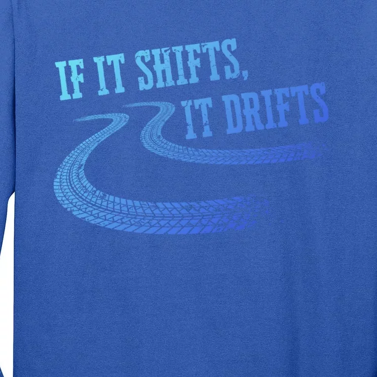 If It Shifts It Drifts Funny Racing Car Mechanic Gift Tall Long Sleeve T-Shirt