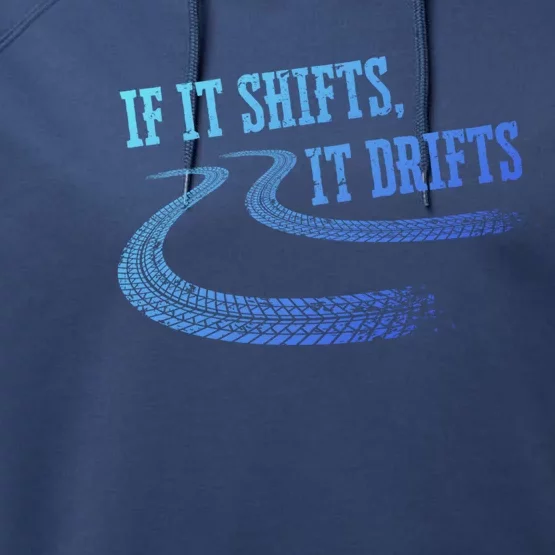 If It Shifts It Drifts Funny Racing Car Mechanic Gift Performance Fleece Hoodie