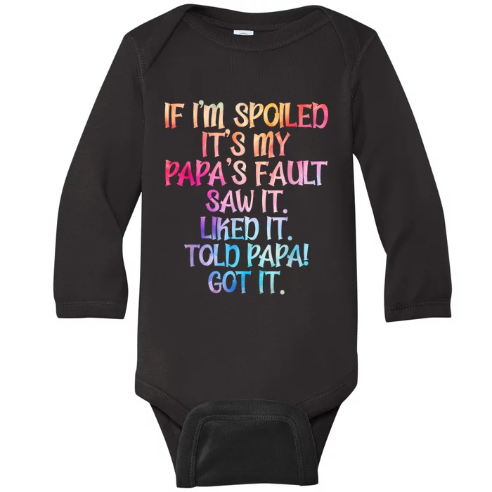 If Im Spoiled Its My Papas Fault Funny Spoiling Baby Long Sleeve Bodysuit