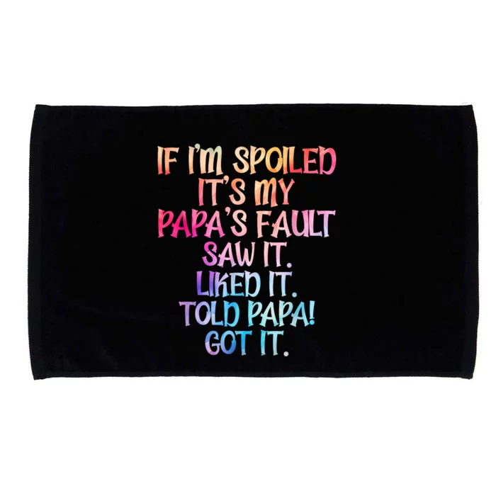 If Im Spoiled Its My Papas Fault Funny Spoiling Microfiber Hand Towel