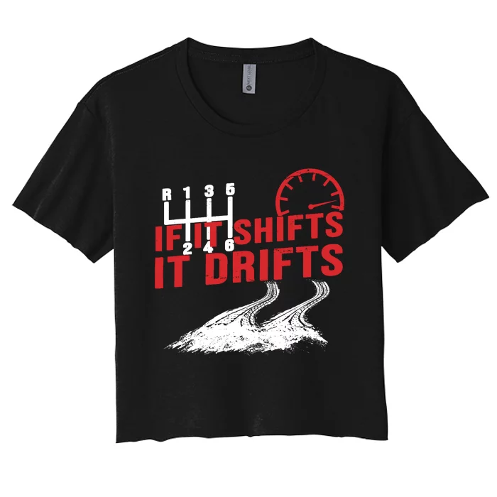 If It Shifts It Drifts Drift Cars Drifting Gift Women's Crop Top Tee