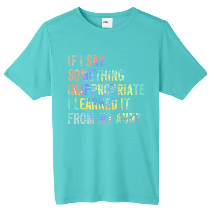 If I Say Something Inappropriate I Learn Aunt Nephew Niece Meaningful Gift ChromaSoft Performance T-Shirt