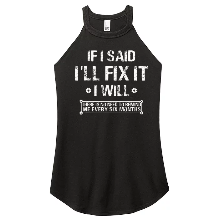 If I Said Ill Fix It I Will There Is No Need To Remind Me Women’s Perfect Tri Rocker Tank